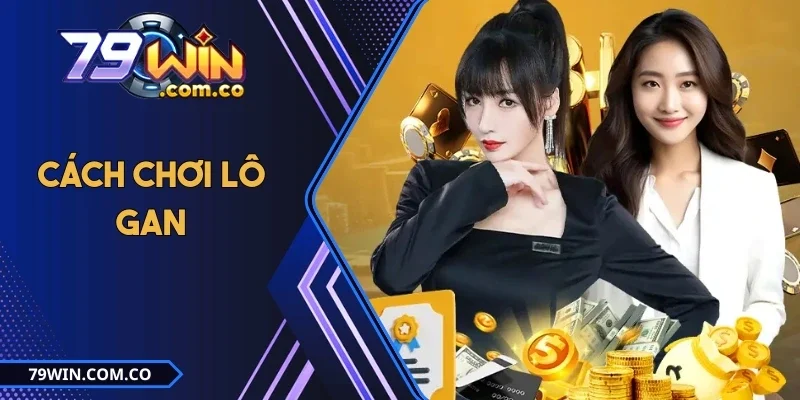 03 Cách Chơi Lô Gan Hiệu Quả Dành Cho Người Mới Bắt Đầu