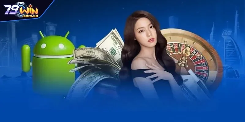 Tải App 79WIN 3 Cách tải app 79WIN qua thiết bị chứa hệ điều hành Android