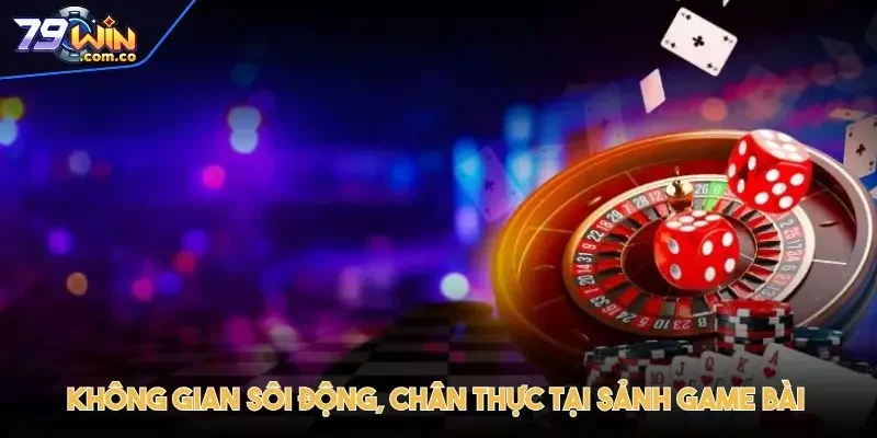 79WIN - 79WIN.COM Trang Chủ Tov Đăng Ký Chính Thức T2 36 Không gian sôi động, chân thực tại sảnh game bài
