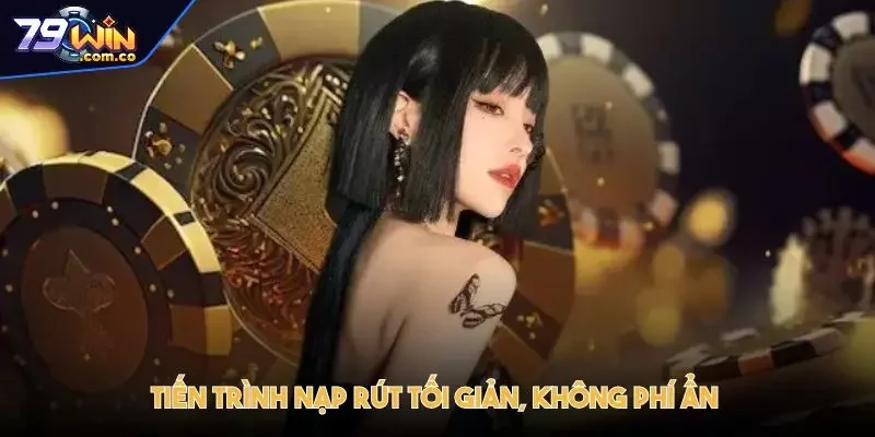 79WIN - 79WIN.COM Trang Chủ Tov Đăng Ký Chính Thức T2 34 Tiến trình nạp rút tối giản, không phí ẩn